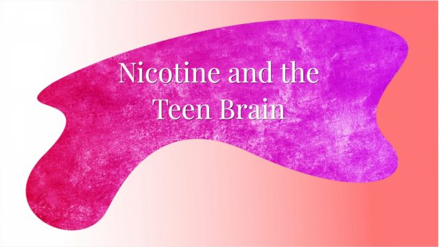 Nicotine and the Teen Brain
