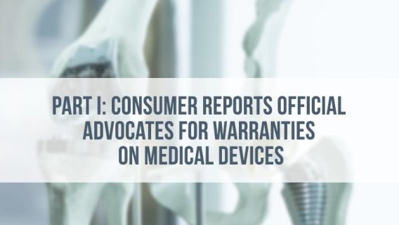 Part I: Consumer Reports Official Advocates for Warranties on Medical Devices
